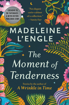 The Moment of Tenderness by Madeleine L'Engle