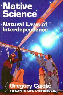 Native Science: Natural Laws of Interdependence by Gregory Cajete