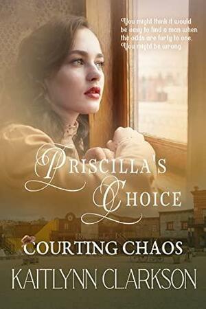 Priscilla's Choice by Kaitlynn Clarkson