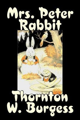 Mrs. Peter Rabbit by Thornton Burgess, Fiction, Animals, Fantasy & Magic by Thornton W. Burgess