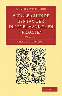 Vergleichende Syntax Der Indogermanischen Sprachen by E. Hamilton, Berthold Delbruck, Delbruck Berthold