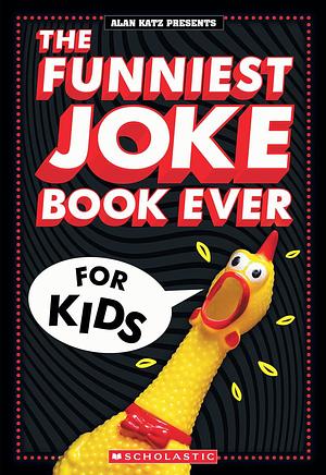 The Funniest Joke Book Ever for Kids: Over 200 Jokes! by Alan Katz