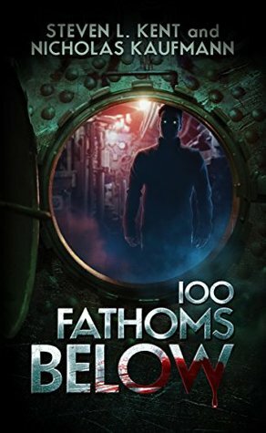 100 Fathoms Below by Steven L. Kent, Nicholas Kaufmann