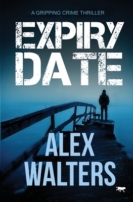 Expiry Date: a gripping crime thriller by Alex Walters