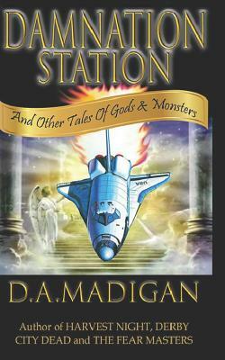 Damnation Station: and Other Tales Of Gods & Monsters by D. A. Madigan