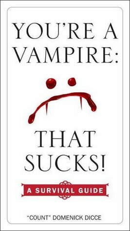 You're a Vampire - That Sucks!: A Survival Guide by Domenick Dicce
