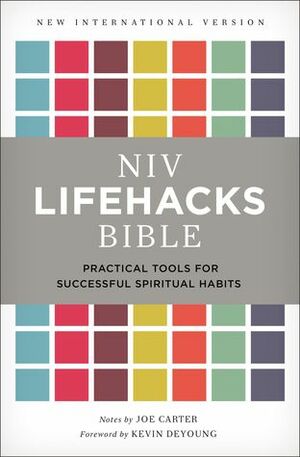NIV, Lifehacks Bible: Practical Tools for Successful Spiritual Habits by Joe Carter