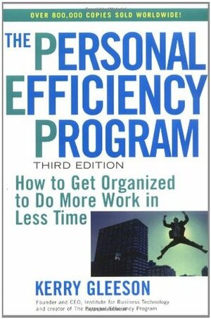 The Personal Efficiency Program: How to Get Organized to Do More Work in Less Time by Kerry Gleeson