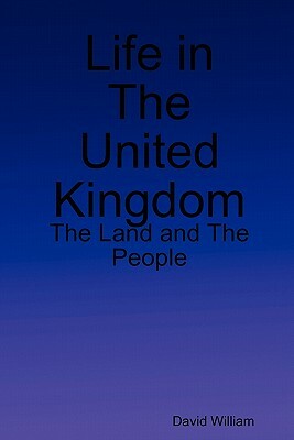 Life in the United Kingdom: The Land and the People by David William