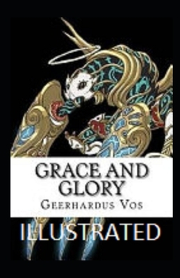 Grace and Glory Illustrated by Geerhardus Vos