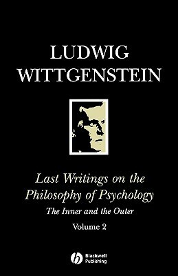 Last Writings on the Philosophy of Psychology 2: The Inner & the Outer by Ludwig Wittgenstein