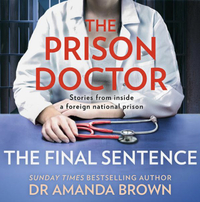 The Prison Doctor: The Final Sentence by Dr Amanda Brown