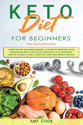 Keto Diet for Beginners: 2 Books in 1: Home Recipes and Bread Baking. A Guide to Resetting Your Metabolism with a Practical Approach to a Ketog by Amy Cook