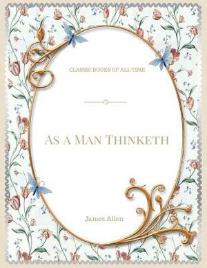 As a Man Thinketh by James Allen