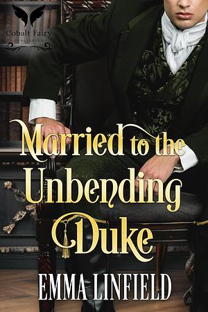 Married to the Unbending Duke by Emma Linfield