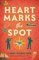 Heart Marks the Spot by Libby Hubscher