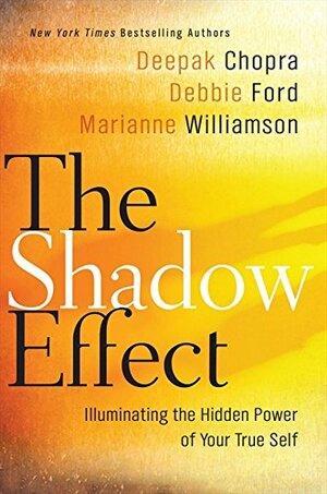The Shadow Effect: Illuminating the Hidden Power of Your True Self by Deepak Chopra