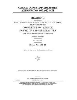 National Oceanic and Atmospheric Administration Organic Acts by Committee on Science (house), United States House of Representatives, United States Congress