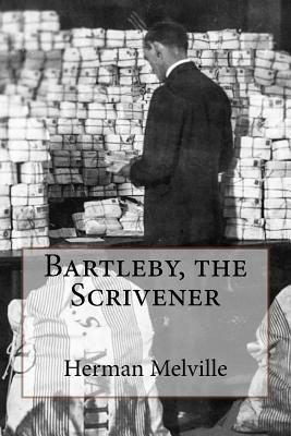 Bartleby, the Scrivener Herman Melville by Herman Melville