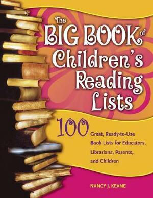 The Big Book of Children's Reading Lists: 100 Great, Ready-To-Use Book Lists for Educators, Librarians, Parents, and Children by Nancy J. Keane