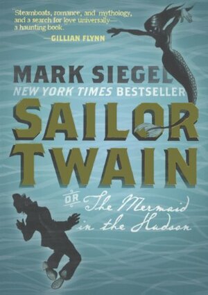 Sailor Twain: Or, the Mermaid on the Hudson by Mark Siegel