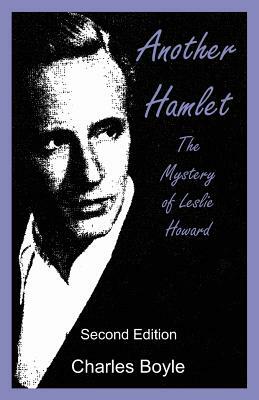 Another Hamlet: The Mystery of Leslie Howard by Charles Boyle