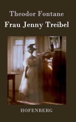 Frau Jenny Treibel: oder Wo sich Herz zum Herzen findt by Theodor Fontane