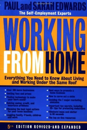 Working from Home: Everything You Need to Know about Living & Working under the Same Roof by Sarah Edwards, Paul Edwards