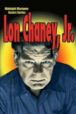 Lon Chaney, Jr.: Midnight Marquee Actors Series by 