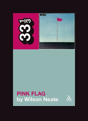 Wire's Pink Flag by Wilson Neate