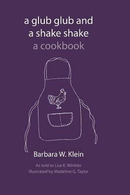 A Glub Glub and a Shake Shake: Recipes by Barbara W. Klein, Lisa K. Winkler