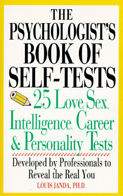 The Psychologist's Book Of Self-Tests: 25 Love, Sex, Intelligence, Career, And Personality Tests Developed By Professionals to Reveal the Real You by Louis Janda