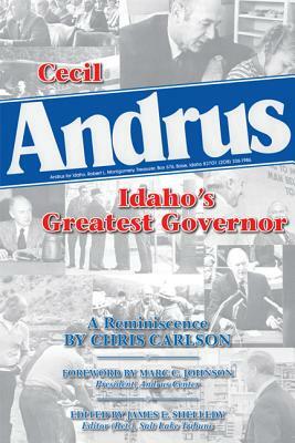 Cecil Andrus: Idaho's Greatest Governor by Chris Carlson
