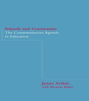 Schools and Community: The Communitarian Agenda in Education by Richard Bailey, James Arthur