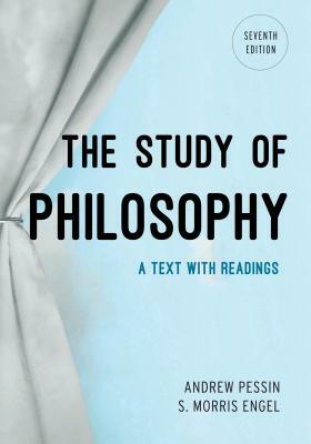 The Study of Philosophy: A Text with Readings, Seventh Edition by S. Morris Engel, Andrew Pessin