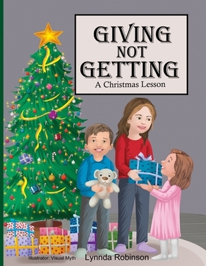 Giving Not Getting: A Christmas Lesson by Lynnda Robinson