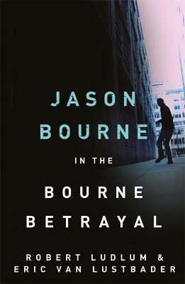 The Bourne Betrayal by Eric Van Lustbader
