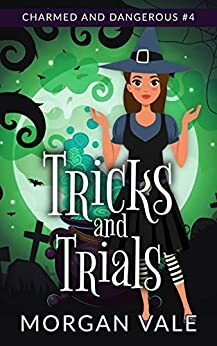 Tricks and Trials: A Paranormal Cozy Mystery by Morgan Vale