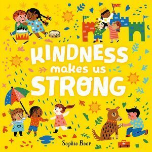 Kindness Makes Us Strong by Sophie Beer