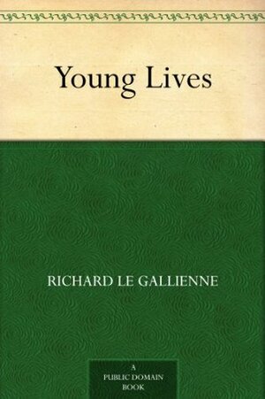 Young Lives by Richard Le Gallienne
