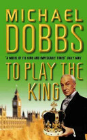 To Play the King by Michael Dobbs