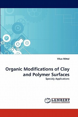 Organic Modifications of Clay and Polymer Surfaces by Vikas Mittal