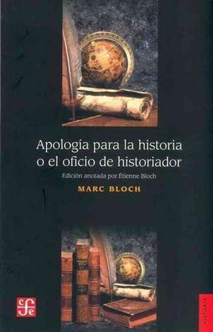 Apología para la historia o el oficio de historiador by Jacques Le Goff, Marc Bloch, Étienne Bloch