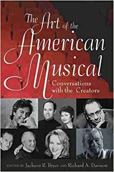 The Art of the American Musical: Conversations With the Creators by Richard Davison, Jackson R. Bryer, Richard Allan Davison