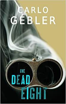 The Dead Eight: A Novel by Carlo Gébler