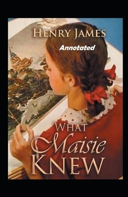 What Maisie Knew Annotated by Henry James