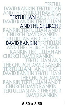 Tertullian and the Church by David Rankin