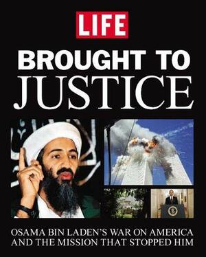 Brought to Justice: Osama Bin Laden's War on America and the Mission that Stopped Him by LIFE