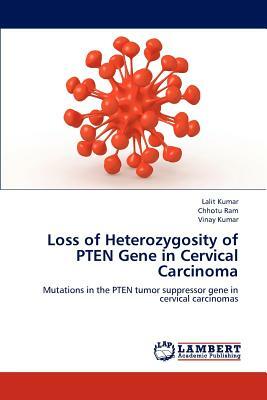 Loss of Heterozygosity of Pten Gene in Cervical Carcinoma by Ram Chhotu, Kumar Lalit, Kumar Vinay