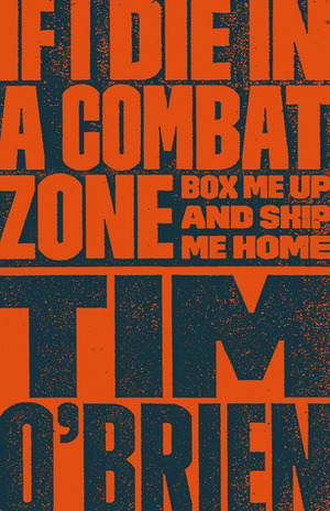 If I Die In A Combat Zone Box Me Up & Ship Me Home by Tim O'Brien